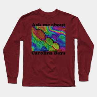 Ask me about...Carolina Bays!!! Front Design Long Sleeve T-Shirt